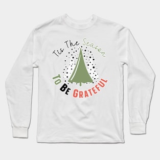 Tis The Season To Be Grateful Long Sleeve T-Shirt